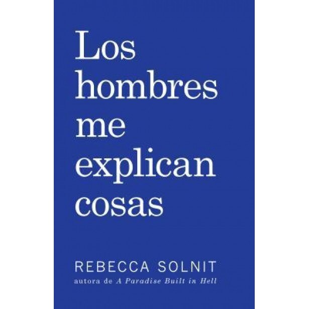 Los Hombres Me Explican Cosas, Rebecca Solnit (Author)