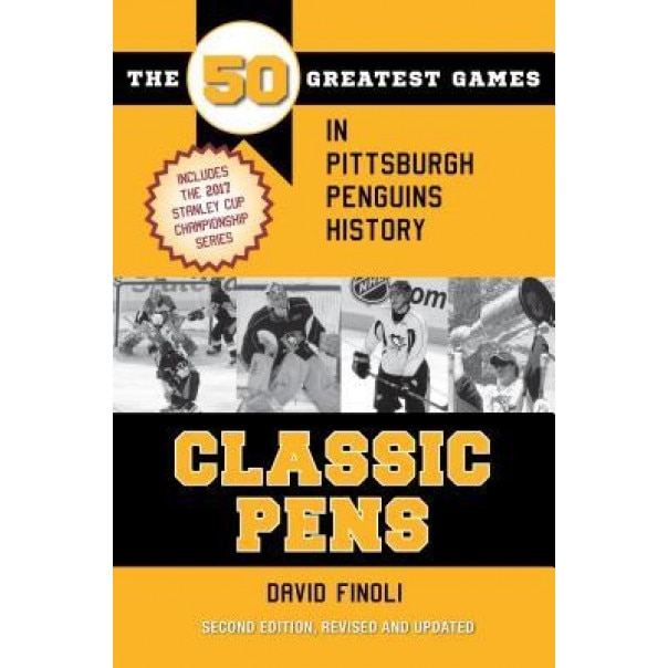 Classic Pens: The 50 Greatest Games in Pittsburgh Penguins History Second Edition, Revised and Updated, David Finoli (Author)