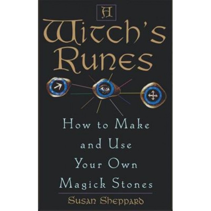 Witch's Runes: How to Make and Use Your Own Magick Stones, Susan Sheppard