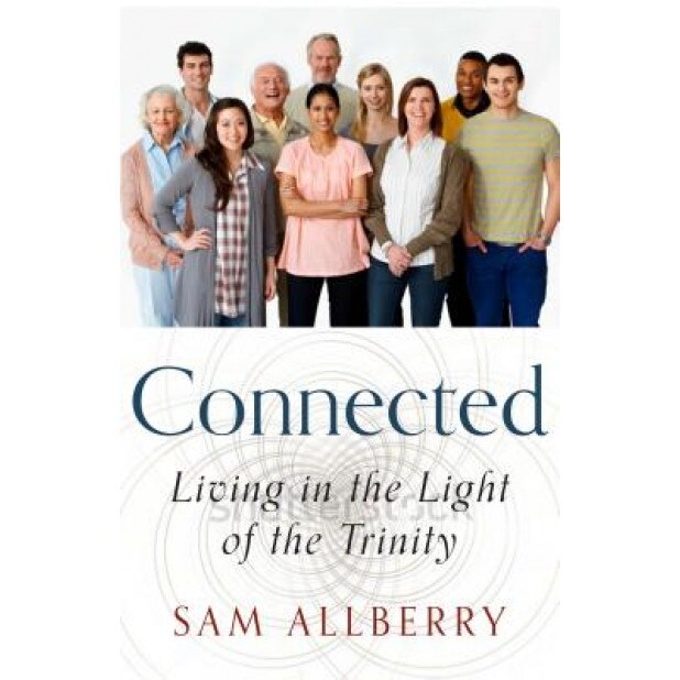 Connected: Living in the Light of the Trinity, Sam Allberry (Author)