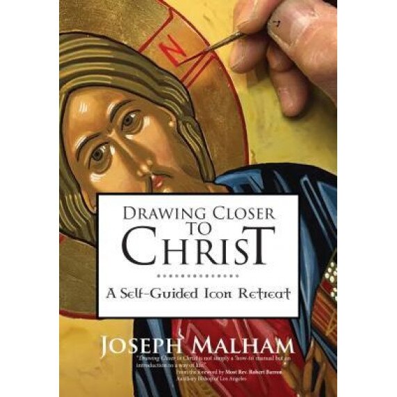 Drawing Closer to Christ: A Self-Guided Icon Retreat, Joseph Malham (Author)