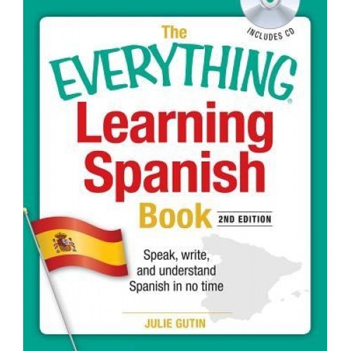 The Everything Learning Spanish Book: Speak, Write, and Understand Basic Spanish in No Time [With CD], Julie Gutin
