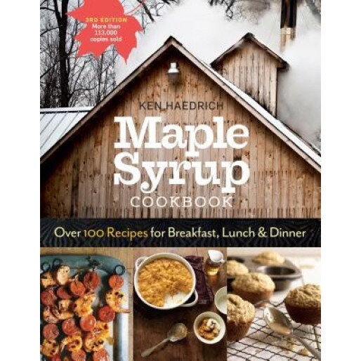 Maple Syrup Cookbook, 3rd Edition: Over 100 Recipes for Breakfast, Lunch & Dinner, Ken Haedrich (Author)