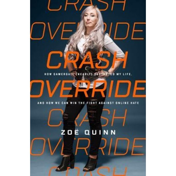 Crash Override: How Gamergate (Nearly) Destroyed My Life, and How We Can Win the Fight Against Online Hate, Zoe Quinn (Author)