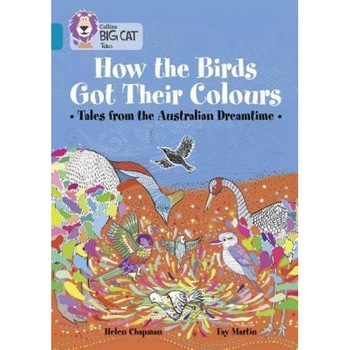 Collins Big Cat - How the Animals Got Their Colours: Tales from the Australian Dreamland: Band 13/Topaz, Helen Chapman (Author) Collins Big Cat - How the Animals Got Their Colours: Tales from the Australian Dreamland: Band 13/Topaz, Helen Chapman (Author)