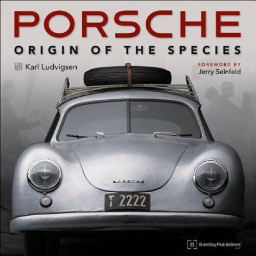 Porsche - Origin of the Species: Foreword by Jerry Seinfeld, Karl E. Ludvigsen (Author)