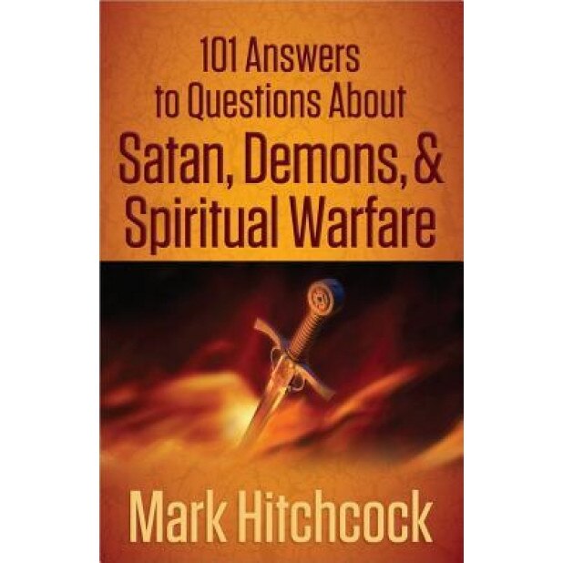 101 Answers to Questions about Satan, Demons, & Spiritual Warfare, Mark Hitchcock (Author)