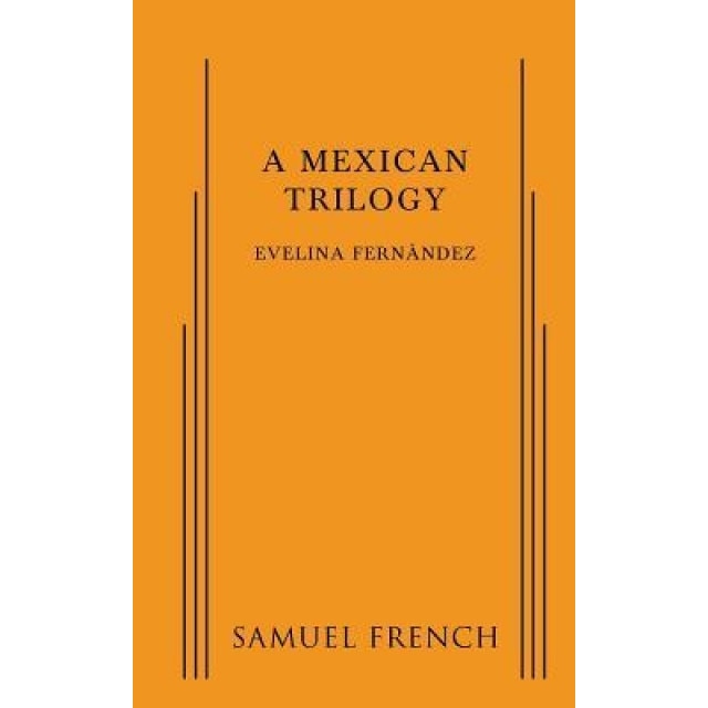 A Mexican Trilogy, Evelina Fernandez (Author)