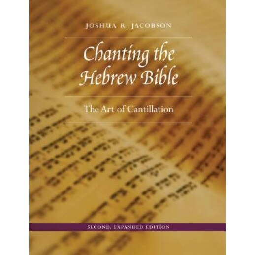 Chanting the Hebrew Bible, Second, Expanded Edition: The Art of Cantillation, Joshua R. Jacobson (Author)