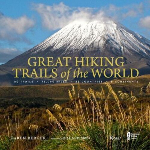Great Hiking Trails of the World: 80 Trails, 75,000 Miles, 38 Countries, 6 Continents, Karen Berger (Author)