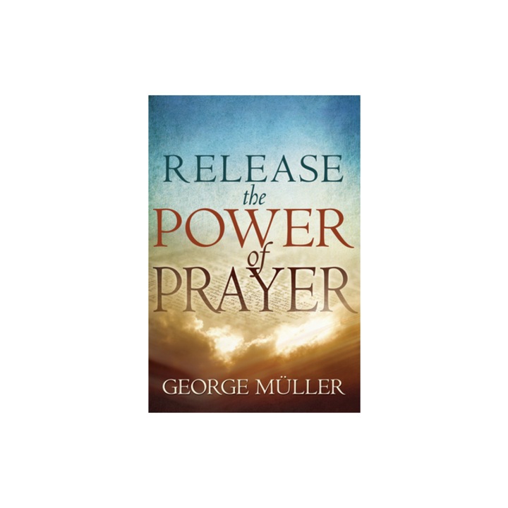 Release the Power of Prayer, George Muller