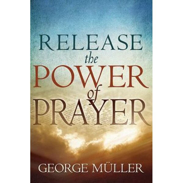 Release the Power of Prayer, George Muller