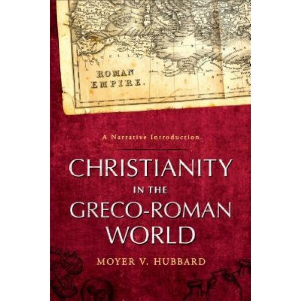 Christianity in the Greco-Roman World: A Narrative Introduction, Moyer V. Hubbard (Author)