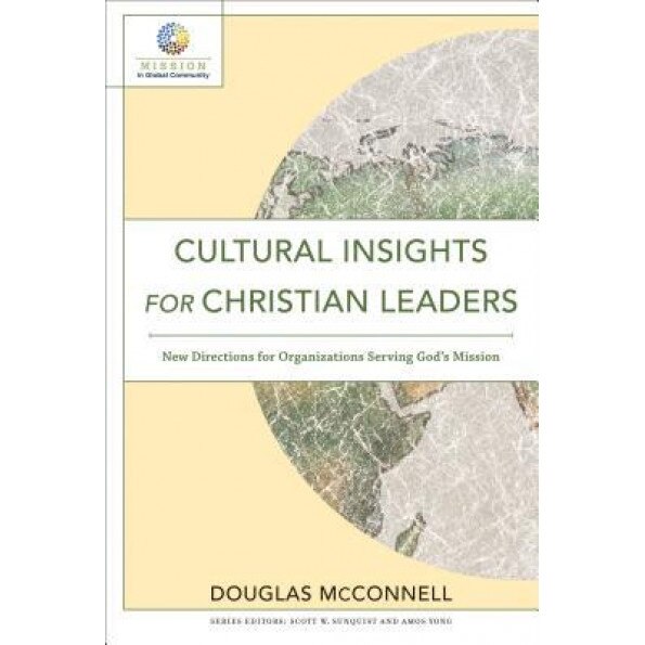 Cultural Insights for Christian Leaders: New Directions for Organizations Serving God's Mission, Douglas McConnell (Author)