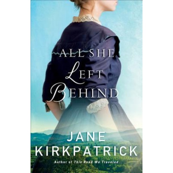 All She Left Behind, Jane Kirkpatrick (Author)