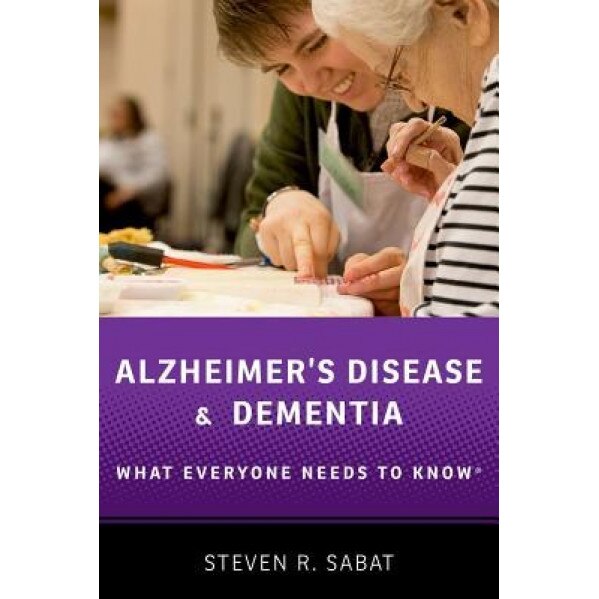Alzheimer's Disease and Dementia: What Everyone Needs to Know(r), Steven R. Sabat (Author)