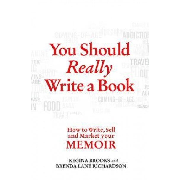 You Should Really Write a Book: How to Write, Sell, and Market Your Memoir, Regina Brooks (Author)