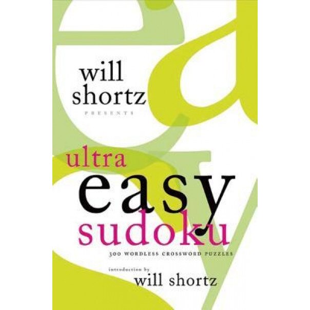 Will Shortz Presents Ultra Easy Sudoku: 300 Wordless Crossword Puzzles,
