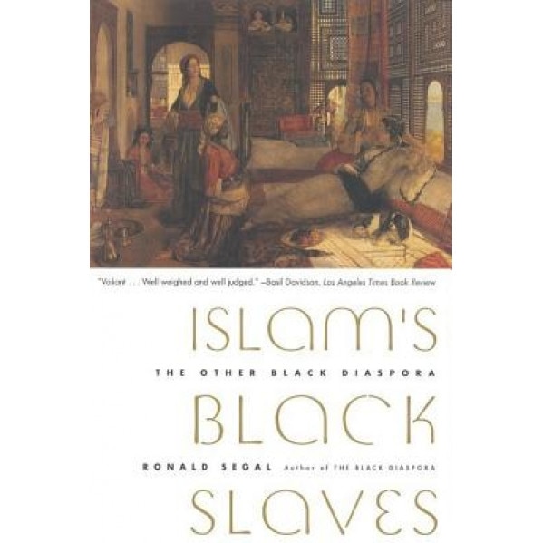 Islam's Black Slaves: The Other Black Diaspora, Ronald Segal (Author)