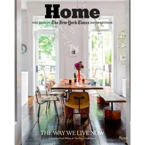 Home: The Best of the New York Times Home Section: The Way We Live Now, Noel Millea (Editor)
