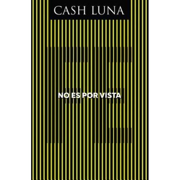 No Es Por Vista: Solo La Fe Abre Tus Ojos, Cash Luna (Author)