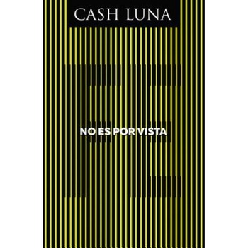 No Es Por Vista: Solo La Fe Abre Tus Ojos, Cash Luna (Author) No Es Por Vista: Solo La Fe Abre Tus Ojos, Cash Luna (Author)