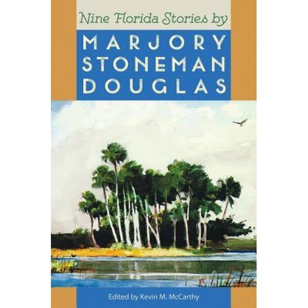 Nine Florida Stories, Marjory Stoneman Douglas (Author)