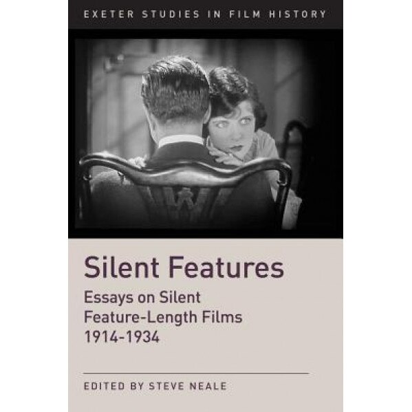 Silent Features: Essays on Silent Feature-Length Films 1914-1934, Steve Neale (Author)