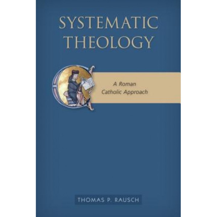 Systematic Theology: A Roman Catholic Approach, Thomas P. Rausch (Author)