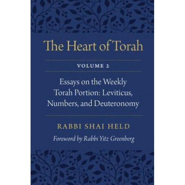 The Heart of Torah, Volume 2: Essays on the Weekly Torah Portion, Leviticus, Numbers, and Deuteronomy, Shai Held (Author)