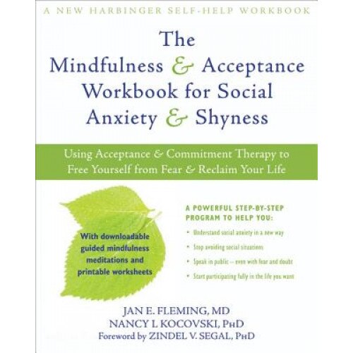 The Mindfulness & Acceptance Workbook for Social Anxiety & Shyness: Using Acceptance & Commitment Therapy to Free Yourself from Fear & Reclaim Your Li, Jan E. Fleming (Author)