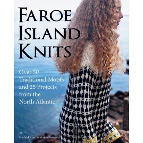 Faroe Island Knits: Over 50 Traditional Motifs and 25 Projects from the North Atlantic, Svanhild Strom (Author)