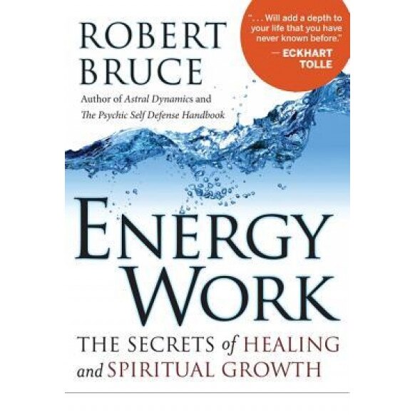 Energy Work: The Secrets of Healing and Spiritual Growth, Robert Bruce (Author)