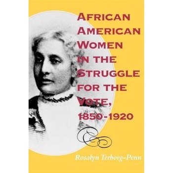 African American Women in the Struggle for the Vote, 1850--1920, Rosalyn Terborg-Penn (Author) African American Women in the Struggle for the Vote, 1850--1920, Rosalyn Terborg-Penn (Author)