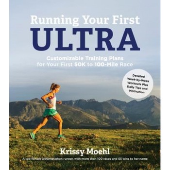 Running Your First Ultra: Customizable Training Plans for Your First 50k to 100-Mile Race, Krissy Moehl (Author) Running Your First Ultra: Customizable Training Plans for Your First 50k to 100-Mile Race, Krissy Moehl (Author)