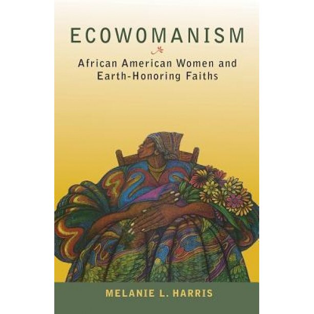 Ecowomanism: African American Women and Earth-Honoring Faiths, Melanie L. Harris (Author)