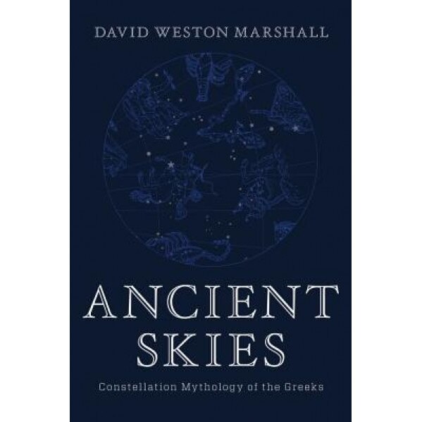 Ancient Skies: Constellation Mythology of the Greeks, David Weston Marshall (Author)