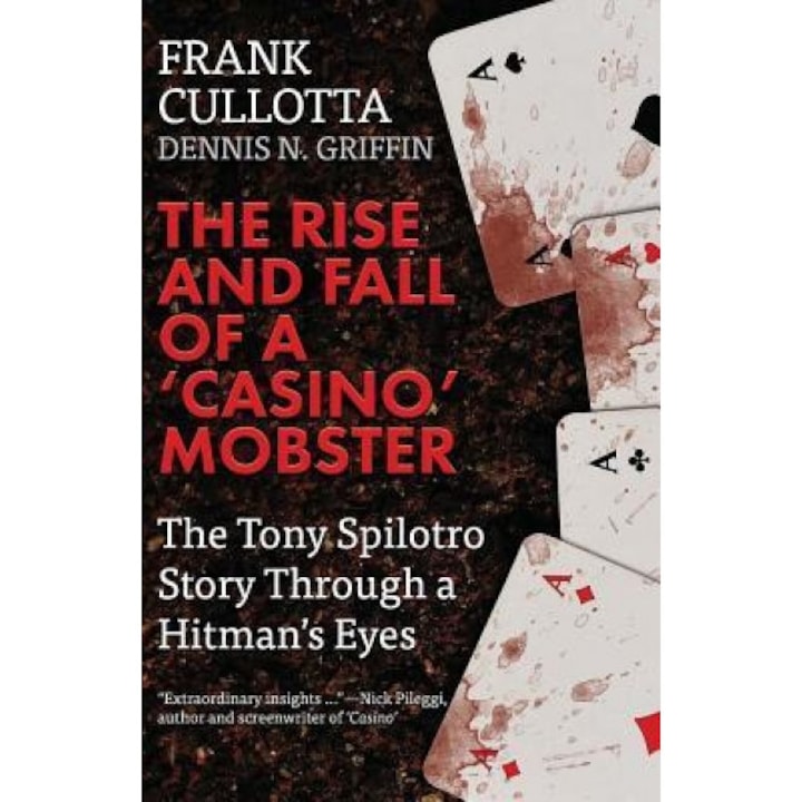 The Rise and Fall of a 'Casino' Mobster: The Tony Spilotro Story Through a Hitman's Eyes, Dennis Griffin (Author)