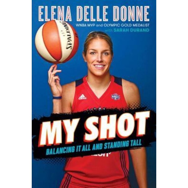 My Shot: Balancing It All and Standing Tall, Elena Delle Donne (Author)
