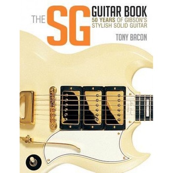 The Sg Guitar Book: 50 Years of Gibson's Stylish Solid Guitar, Tony Bacon (Author) The Sg Guitar Book: 50 Years of Gibson's Stylish Solid Guitar, Tony Bacon (Author)