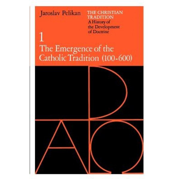 The Emergence of the Catholic Tradition: 100-600, Jaroslav Jan Pelikan