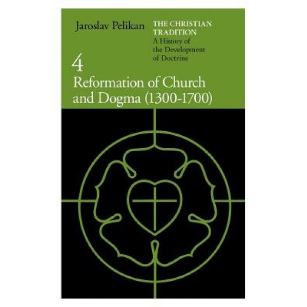 Reformation of Church and Dogma: 1300-1700, Jaroslav Jan Pelikan