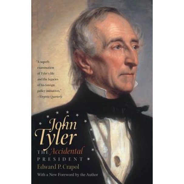 John Tyler, the Accidental President, Edward P. Crapol (Author)