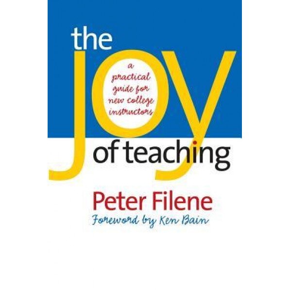 The Joy of Teaching: A Practical Guide for New College Instructors, Peter G. Filene (Author)