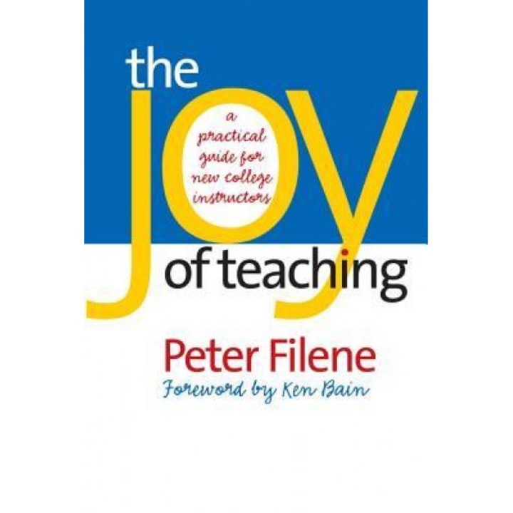 The Joy of Teaching: A Practical Guide for New College Instructors, Peter G. Filene (Author)