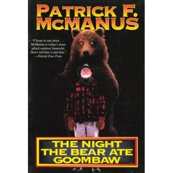 The Night the Bear Ate Goombaw, Patrick F. McManus The Night the Bear Ate Goombaw, Patrick F. McManus