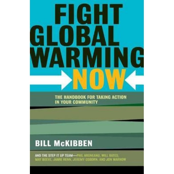 Fight Global Warming Now: The Handbook for Taking Action in Your Community, Bill McKibben (Author)