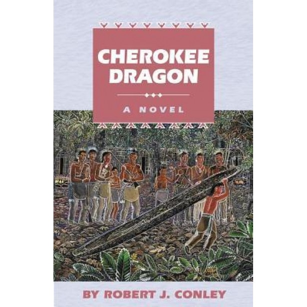 Cherokee Dragon: A Novel of the Real People, Robert J. Conley (Author)