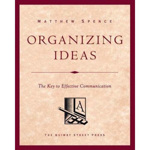 Organizing Ideas: The Key to Effective Communication, Matthew Spence (Author)