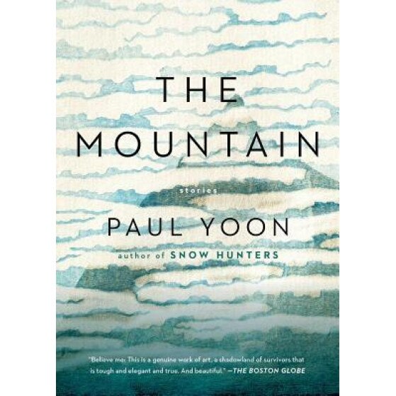The Mountain: Stories, Paul Yoon (Author)